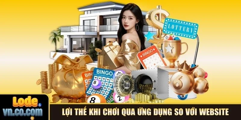Lợi thế khi chơi qua ứng dụng so với website