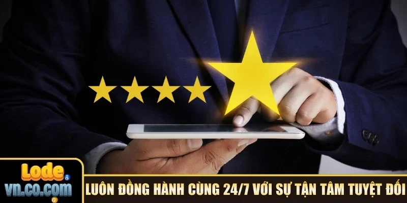 Luôn đồng hành cùng 24/7 với sự tận tâm tuyệt đối
