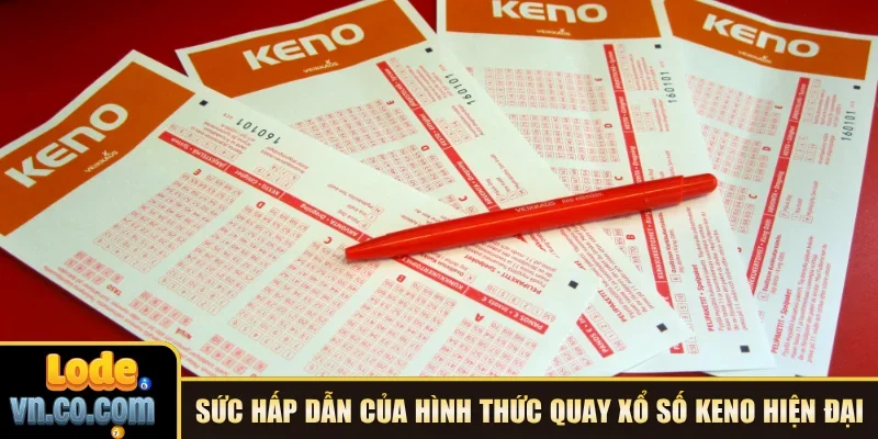Sức hấp dẫn của hình thức quay xổ số Keno hiện đại