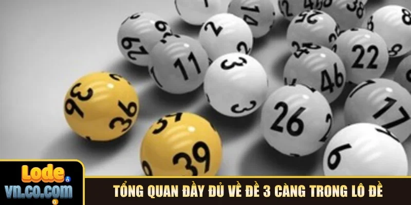 Tổng quan đầy đủ về đề 3 càng trong lô đề