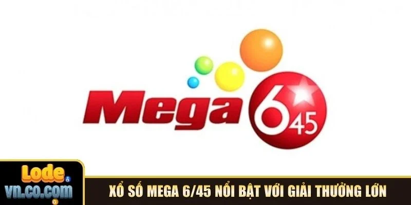 Xổ số Mega 6/45 nổi bật với giải thưởng lớn